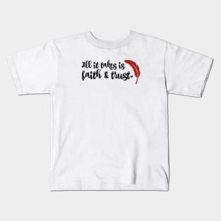 All it takes if faith and trust Kids T-Shirt